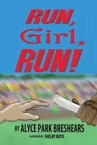 Run, Girl, Run! - Alyce Breshears Park