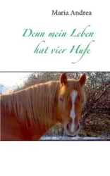 Denn mein Leben hat vier Hufe - Andrea Maria