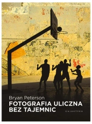 Fotografia uliczna bez tajemnic - Bryan Peterson, Włodzimierz Stanisławski