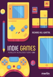 eBook Indie games. Podręcznik niezależnego twórcy gier - Richard Hill-Whittall epub mobi