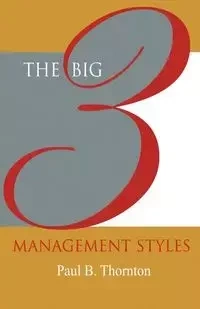 The Big 3 Management Styles - Thornton Paul B.