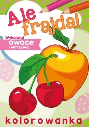 Ale frajda! Wykoloruj owoce i warzywa - opracowanie zbiorowe