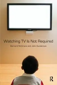 Watching TV Is Not Required - Bernard McGrane