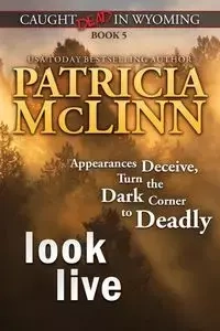 Look Live (Caught Dead in Wyoming, Book 5) - Patricia McLinn