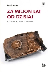 Za milion lat od dzisiaj. O śladach, jakie.. - David Farrier, Aleksander Gomola