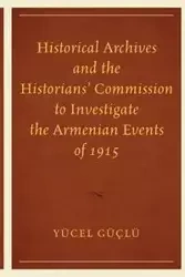 Historical Archives and the Historians' Commission to Investigate the Armenian Events of 1915 - Güçlü Yücel