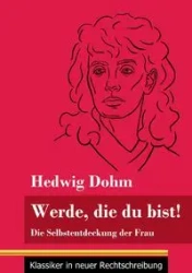 Werde, die du bist! - Hedwig Dohm