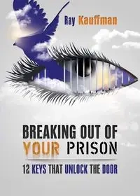 Breaking Out of Your Prison - Ray Kauffman