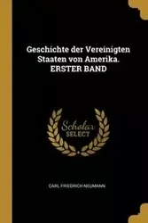 Geschichte der Vereinigten Staaten von Amerika. ERSTER BAND - Carl Neumann Friedrich