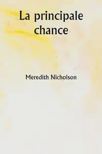 La principale chance - Meredith Nicholson