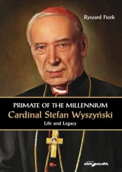 Primate of the Millennium Cardinal S. Wyszyński - Ryszard Ficek