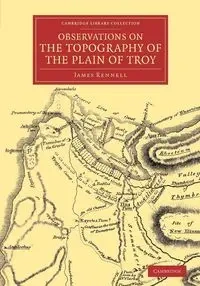 Observations on the Topography of the Plain of Troy - James Rennell