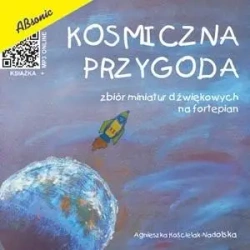 Kosmiczna przygoda - zbiór miniatur dźwiękowych.. - Agnieszka Kościelak-Nadolska