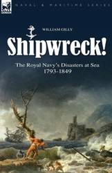 Shipwreck! the Royal Navy's Disasters at Sea 1793-1849 - William Gilly