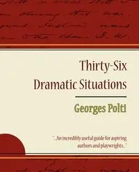 36 Dramatic Situations - Georges Polti - Georges Polti Polti