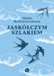 Jaskółczym szlakiem - Maria Rodziewiczówna