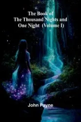 The Book Of The Thousand Nights And One Night (Volume I) - John Payne
