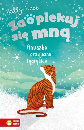 Zaopiekuj się mną. Anuszka i przyjazna tygrysica - Holly Webb
