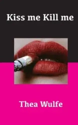 Kiss me Kill me - Thea Wulfe