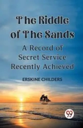 The Riddle Of The Sands A Record of Secret Service Recently Achieved - Childers Erskine
