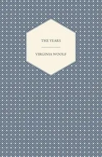 The Years - Including a Short Biography of the Author - Virginia Woolf