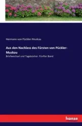 Aus den Nachlass des Fürsten von Pückler- Muskau - von Pückler-Muskau Hermann