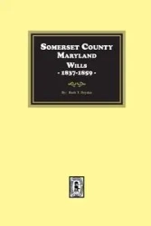 Somerset County, Maryland Wills, 1837-1859 - Ruth T. Dryden