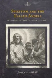 Spiritism and the Fallen Angels - Gray James. Martin.