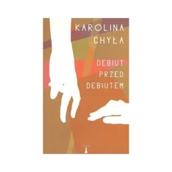 Debiut przed debiutem - Karolina Anna Chyła