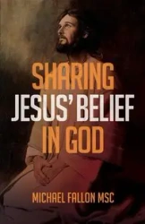 Sharing Jesus' belief in God - Fallon Michael