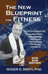 The New Blueprint for Fitness - Mud Run Edition - Roger Dean Smith