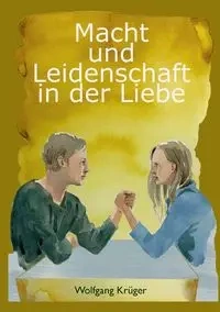 Macht und Leidenschaft in der Liebe - Krüger Wolfgang