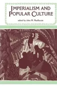 Imperialism and Popular Culture - MacKenzie John M.