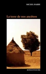La terre de nos ancêtres - Michel Barbe