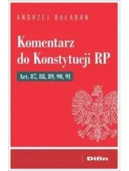Komentarz do Konstytucji RP Art 87, 88, 89, 90, 91 - Andrzej Bałaban