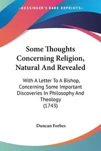 Some Thoughts Concerning Religion, Natural And Revealed - Duncan Forbes