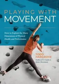 Playing With Movement - Todd Hargrove