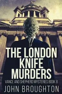 The London Knife Murders - John Broughton