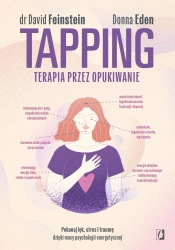Tapping. Terapia przez opukiwanie. Pokonaj lęk, stres i traumę dzięki mocy psychologii energetycznej - Opracowanie zbiorowe