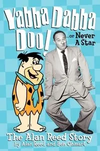 Yabba Dabba Doo! the Alan Reed Story - Reed Alan