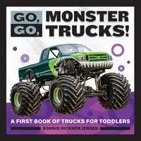Go, Go, Monster Trucks! - Bonnie Jensen Rickner