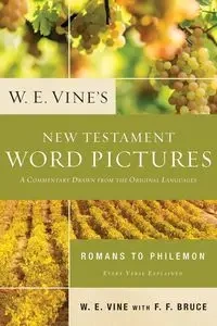 W. E. Vine's New Testament Word Pictures - Vine W. E.