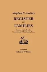 Stephen F. Austin's Register of Families, from the Originals in the General Land Office, Austin, Texas - Williams Villamae