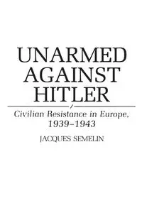 Unarmed Against Hitler - Jacques Semelin