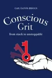 Conscious Grit - Gail Eaton-Briggs