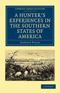 A Hunter's Experiences in the Southern States of America - Flack Captain