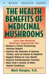 The Health Benefits of Medicinal Mushrooms - Mark Stengler N.D. CHT HHP N.M.D.