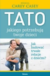 Tato jakiego potrzebują twoje dzieci - Carey Casey