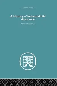 A History of Industrial Life Assurance - Morrah D.