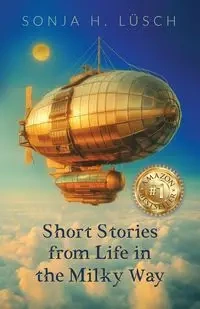Short Stories from Life in the Milky Way - Sonja H. Lüsch